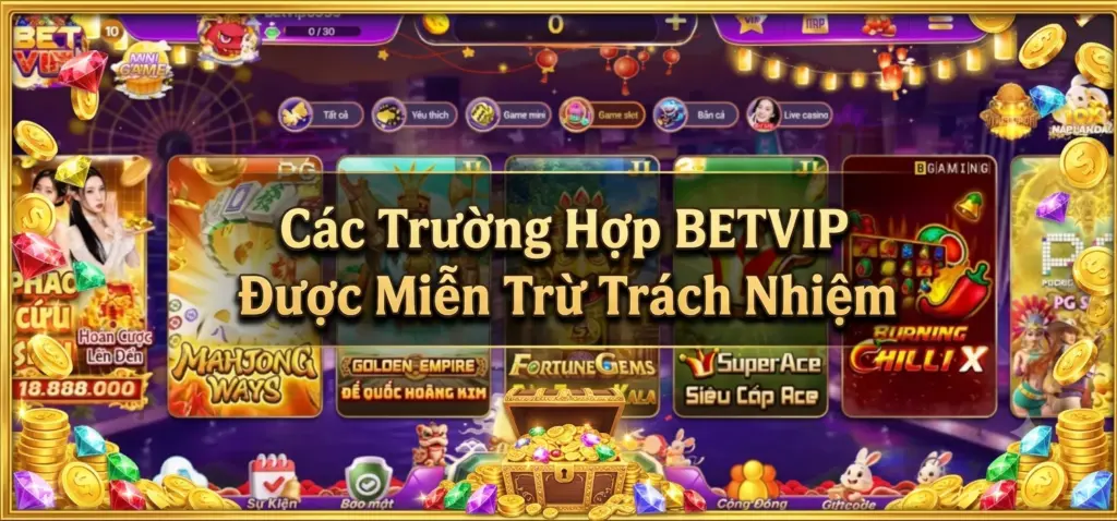 Các Trường Hợp Miễn Trừ Trách Nhiệm Betvip